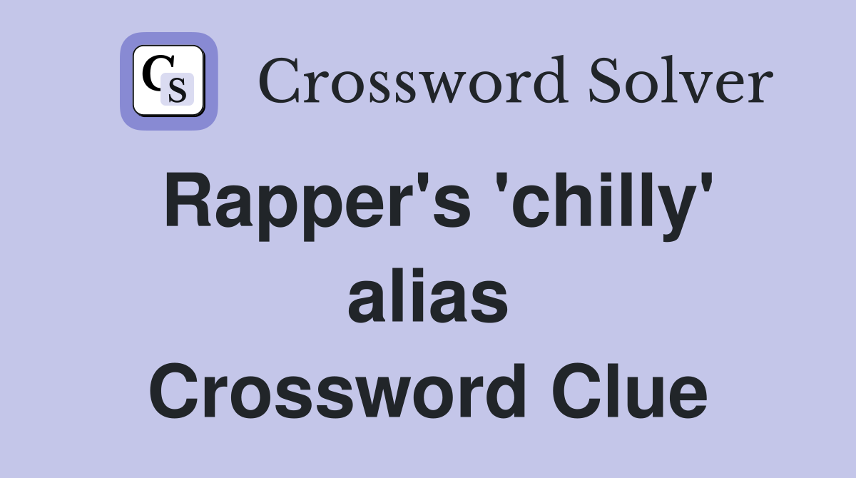 Rapper's 'chilly' alias Crossword Clue