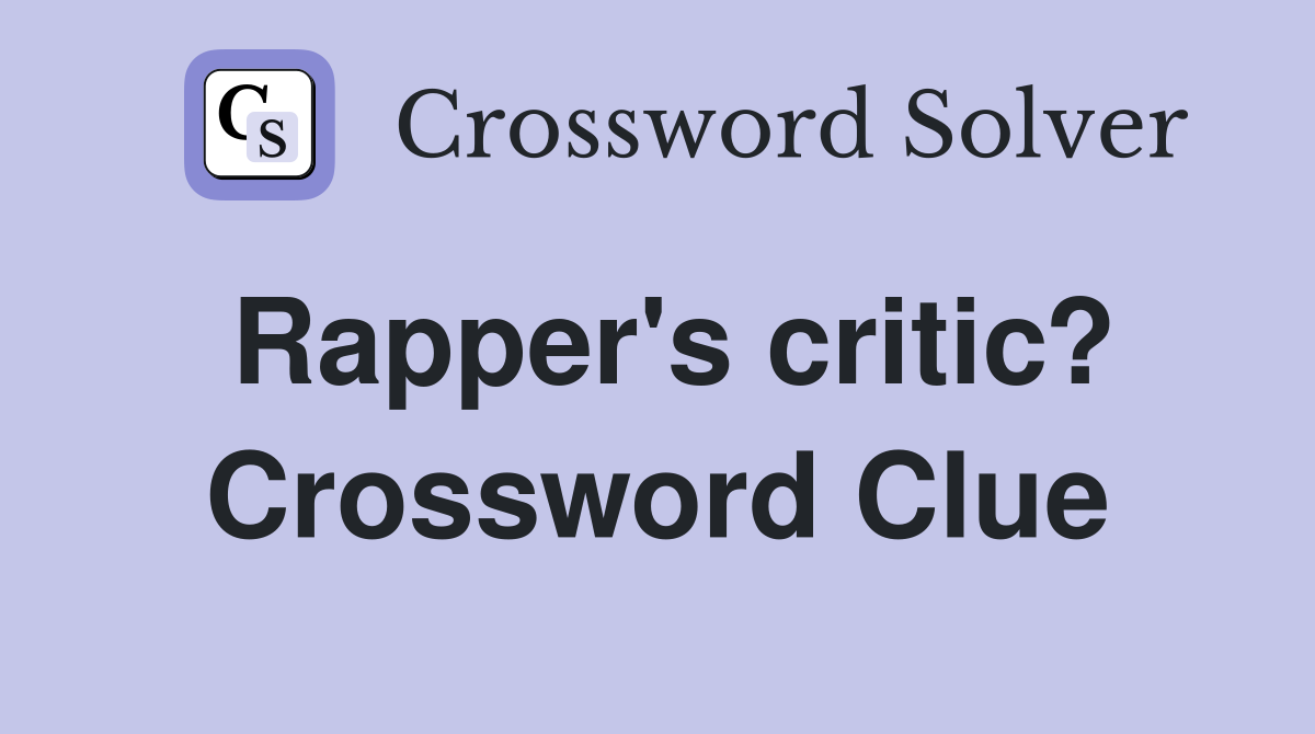 Rapper's critic? Crossword Clue