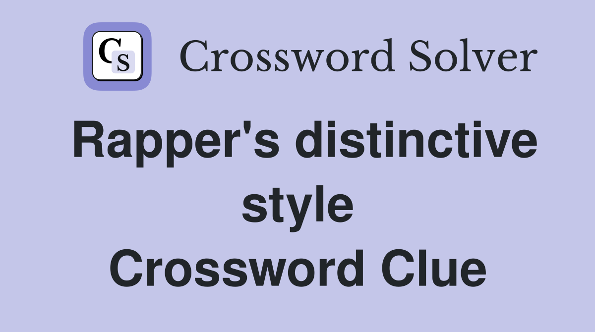 Rapper's distinctive style Crossword Clue