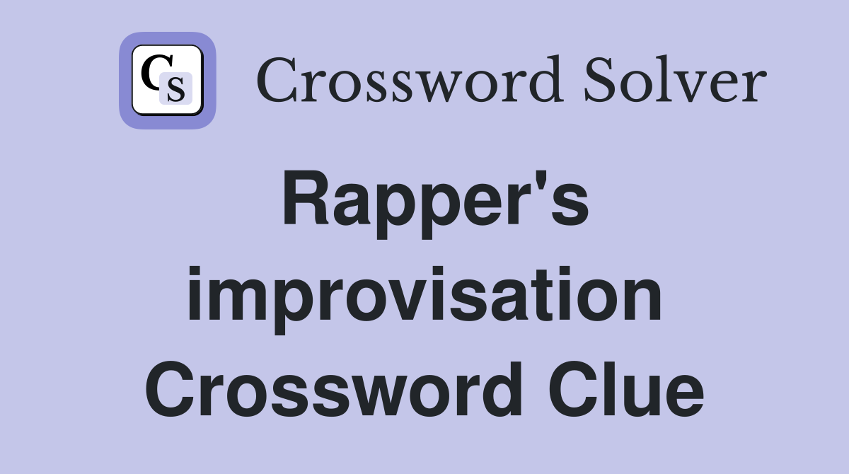 Rapper's improvisation Crossword Clue