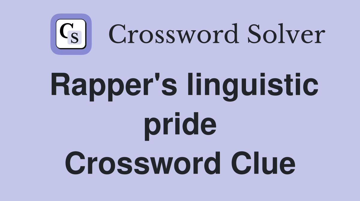 Rapper's linguistic pride Crossword Clue