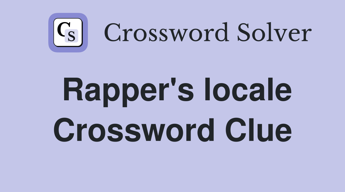 Rapper's locale Crossword Clue
