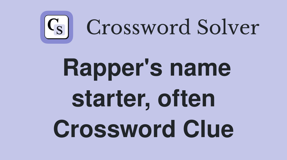 Rapper's name starter, often Crossword Clue