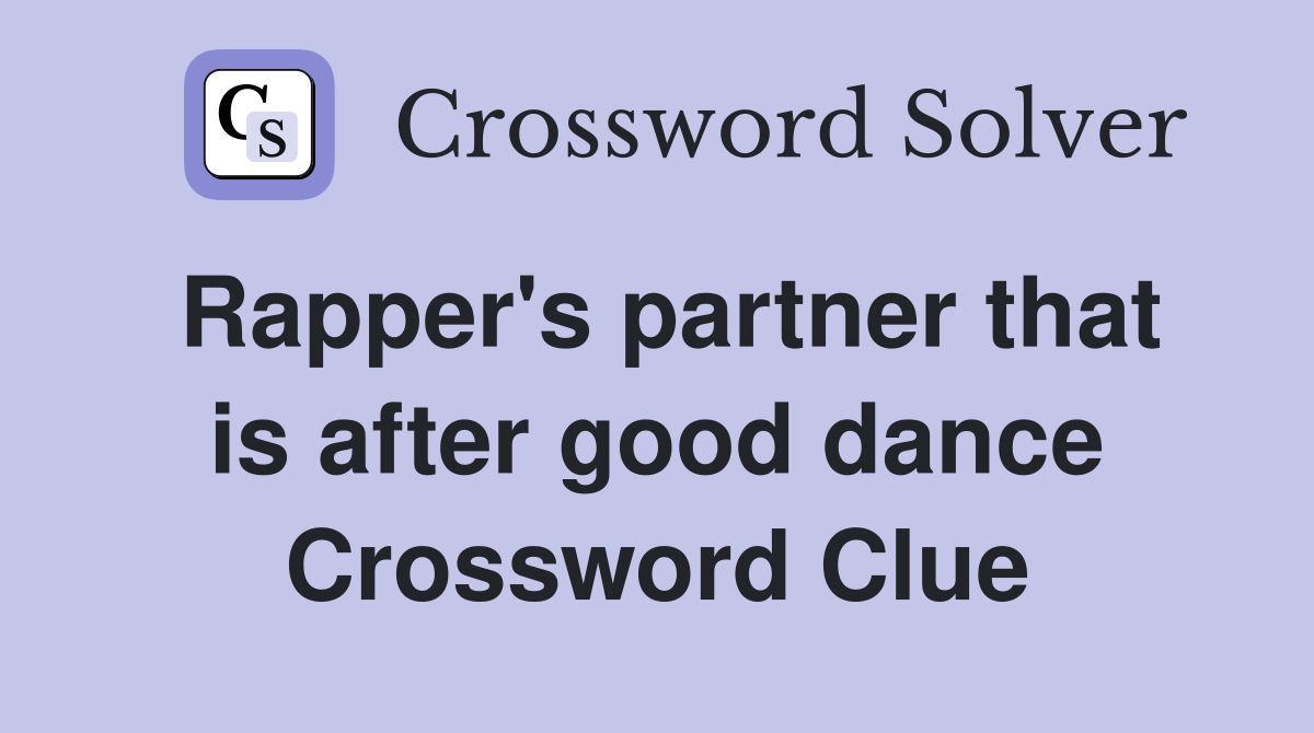 Rapper's partner that is after good dance Crossword Clue
