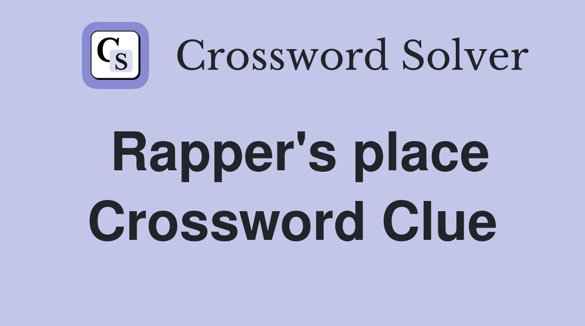 Rapper's place Crossword Clue
