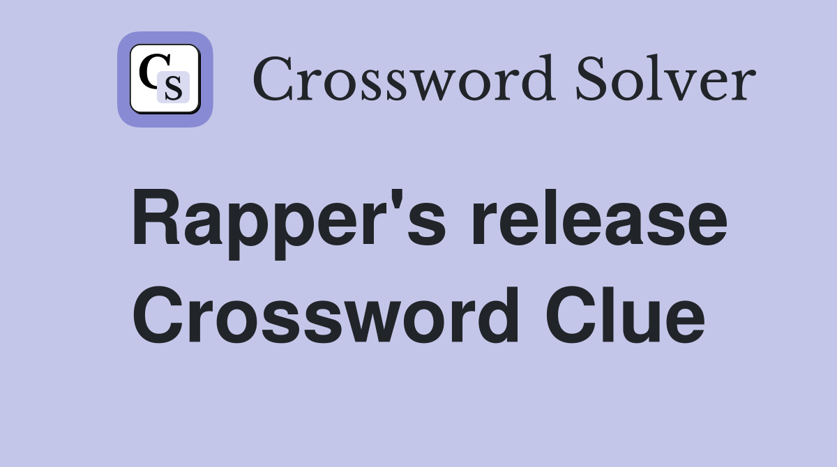 Rapper's release Crossword Clue