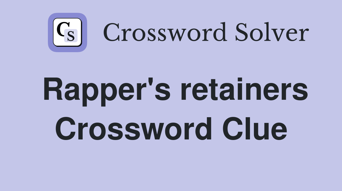 Rapper's retainers Crossword Clue