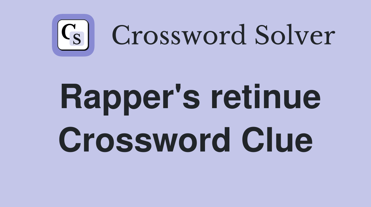 Rapper's retinue Crossword Clue