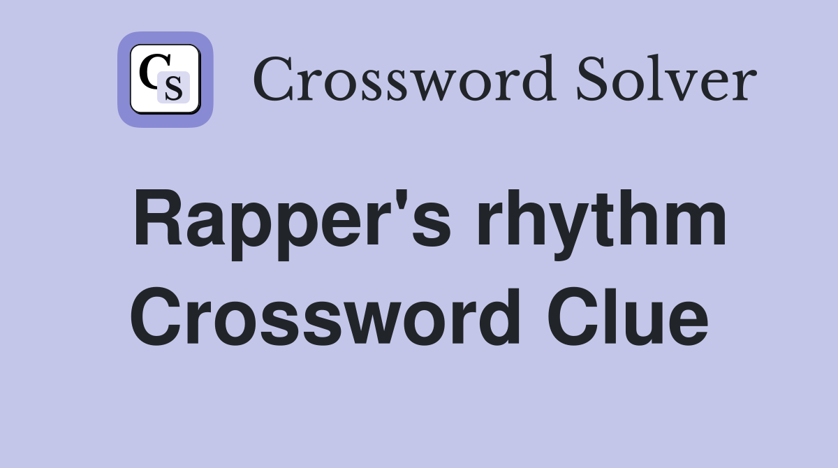Rapper's rhythm Crossword Clue