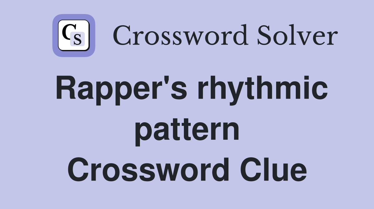 Rapper's rhythmic pattern Crossword Clue