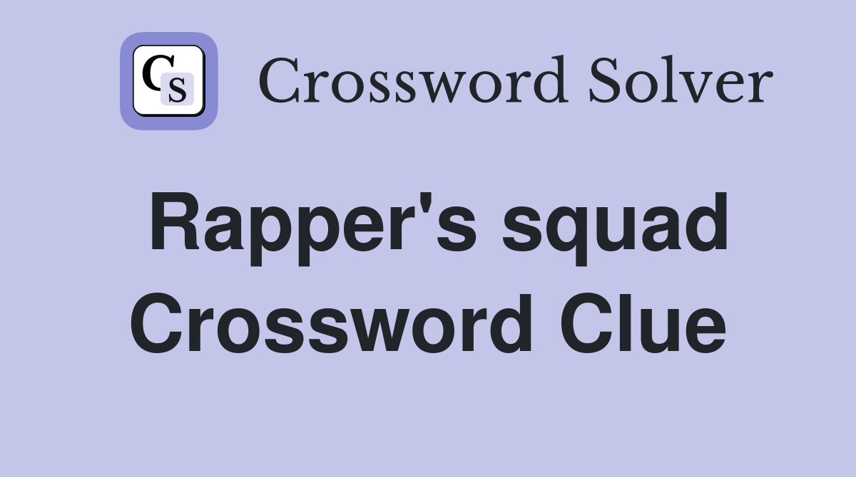 Rapper's squad Crossword Clue
