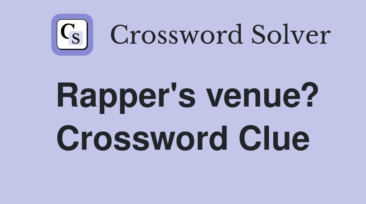 Rapper's venue? Crossword Clue