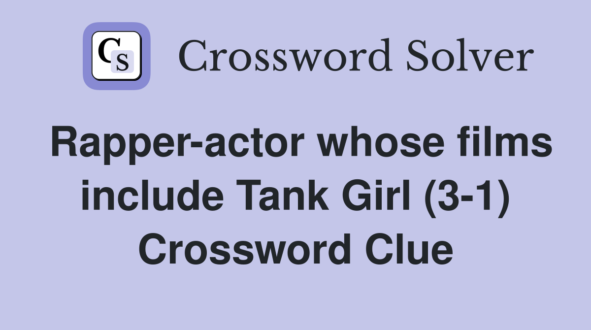 Rapper-actor whose films include Tank Girl (3-1) Crossword Clue