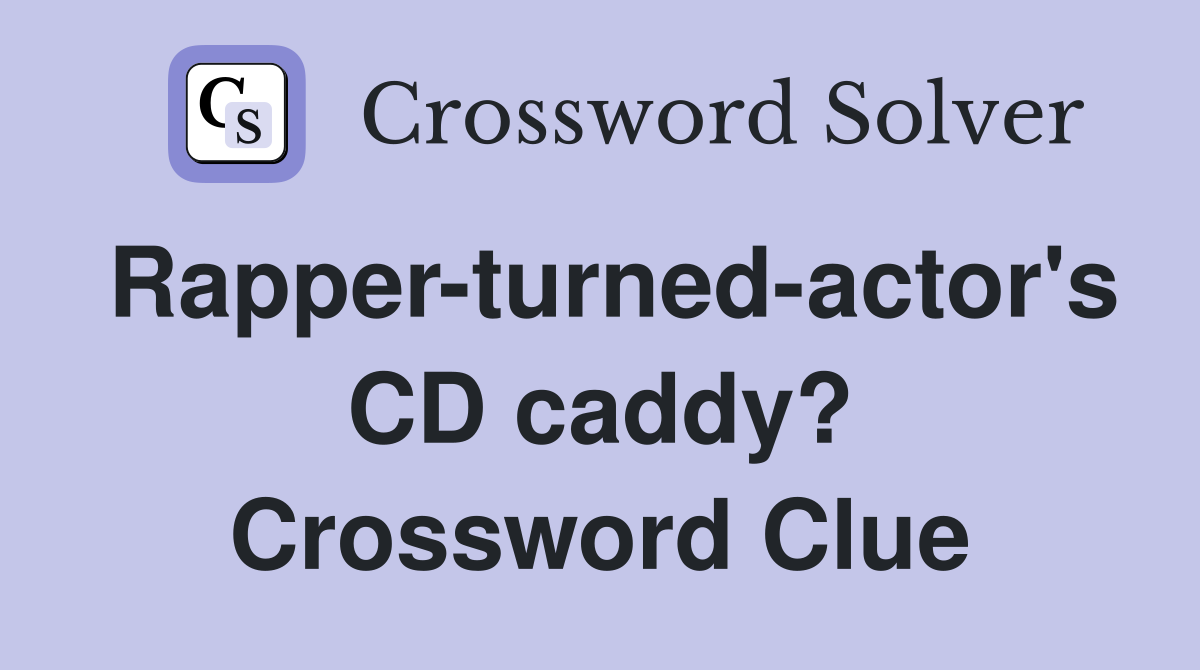 Rapper-turned-actor's CD caddy? Crossword Clue