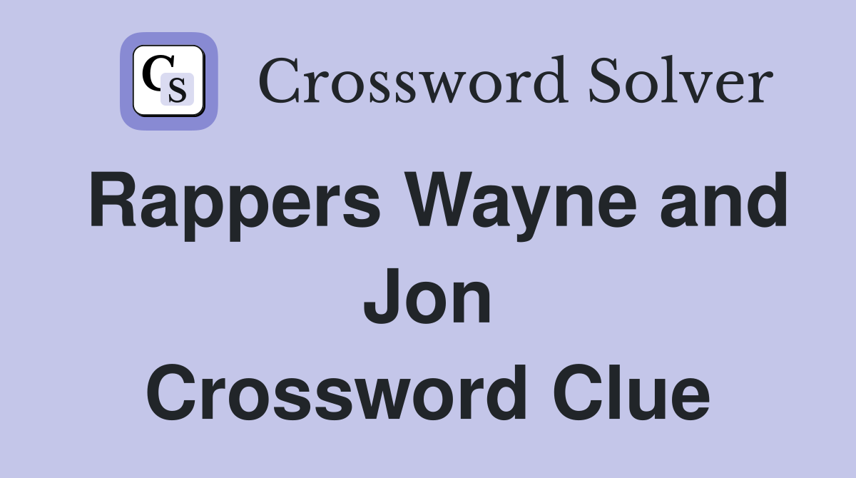 Rappers Wayne and Jon Crossword Clue