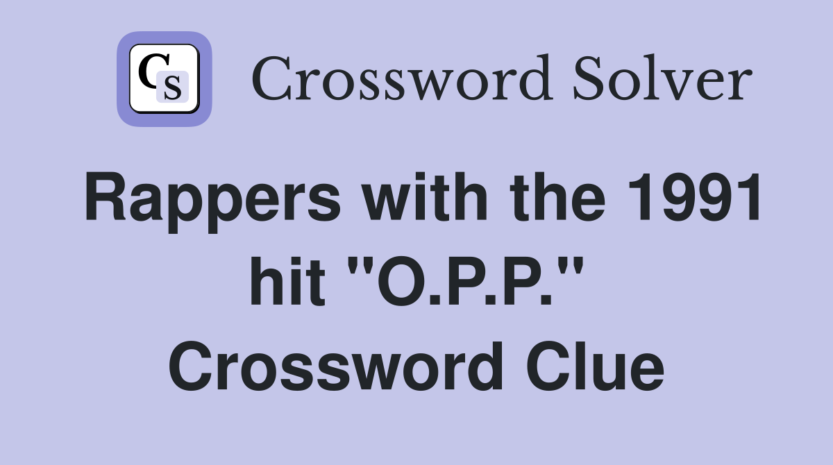 Rappers with the 1991 hit "O.P.P." Crossword Clue