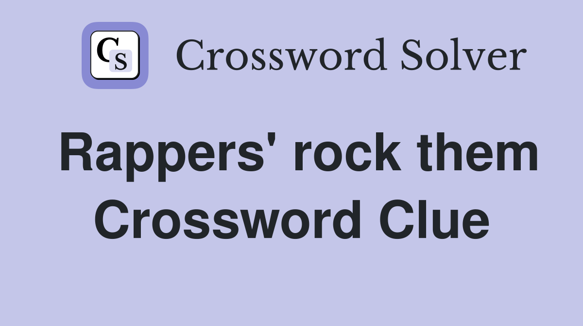 Rappers' rock them Crossword Clue
