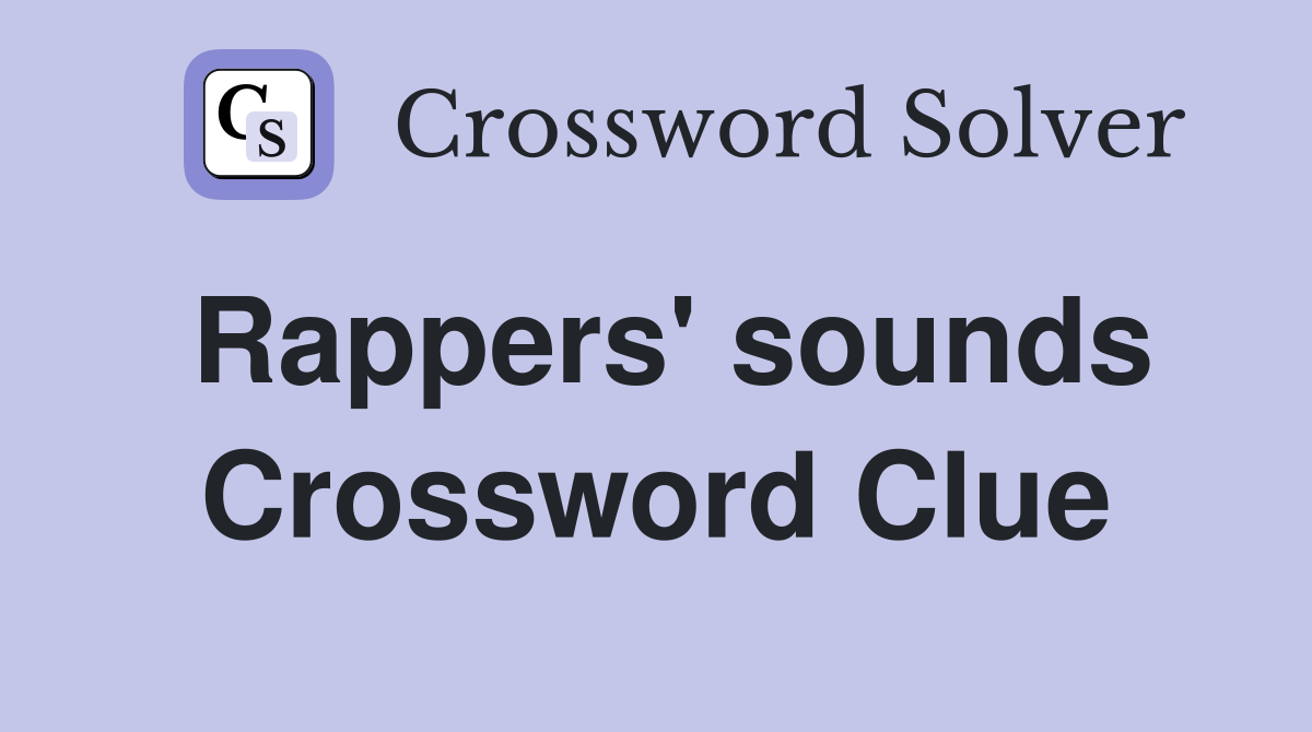 Rappers' sounds Crossword Clue