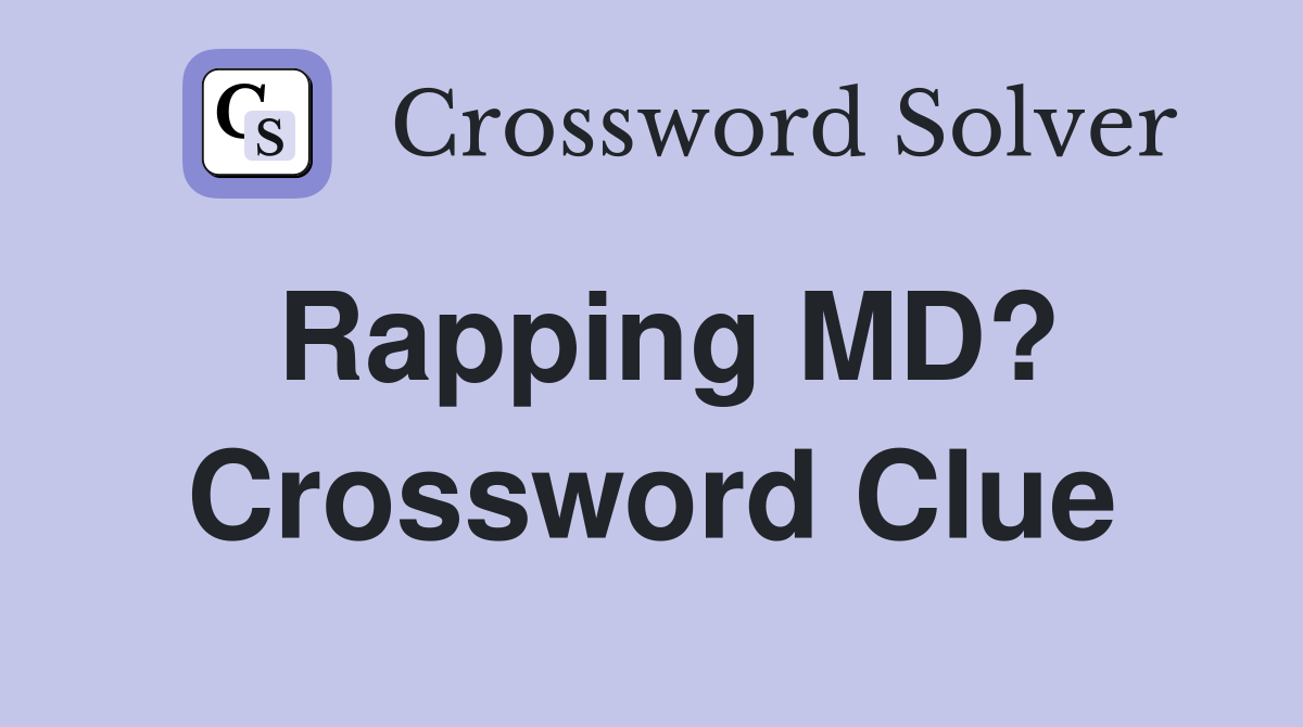 Rapping MD? Crossword Clue