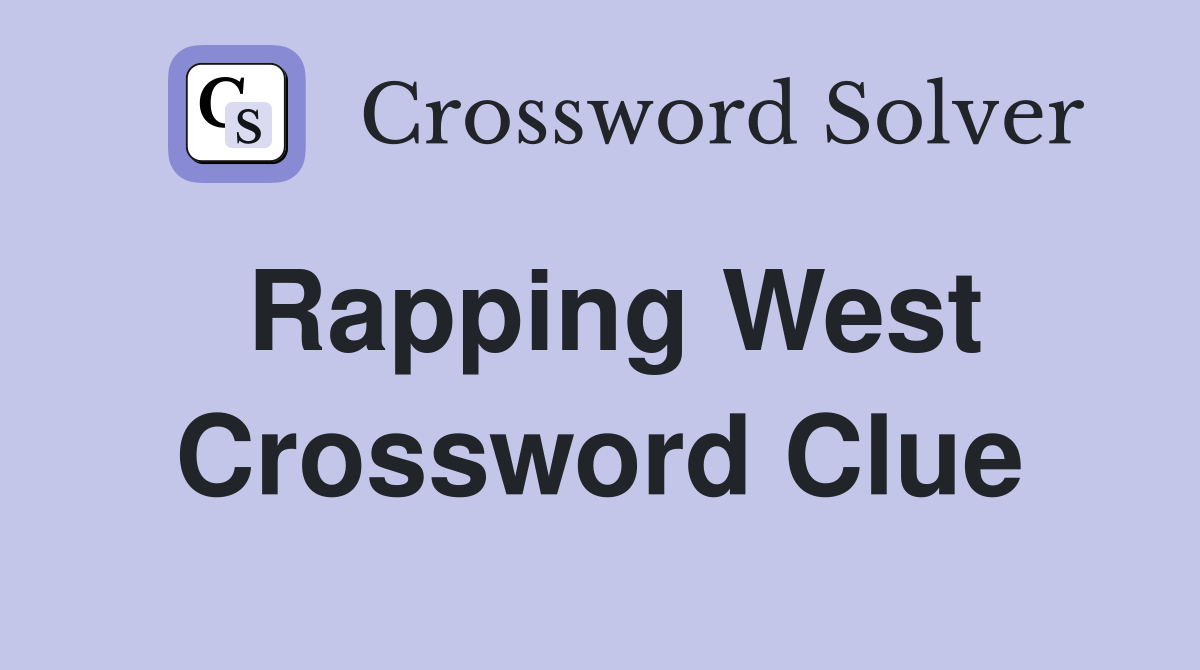 Rapping West Crossword Clue