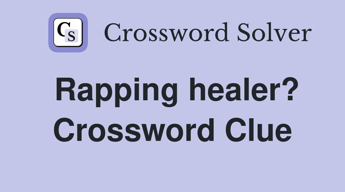 Rapping healer? Crossword Clue