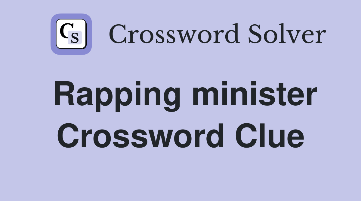 Rapping minister Crossword Clue
