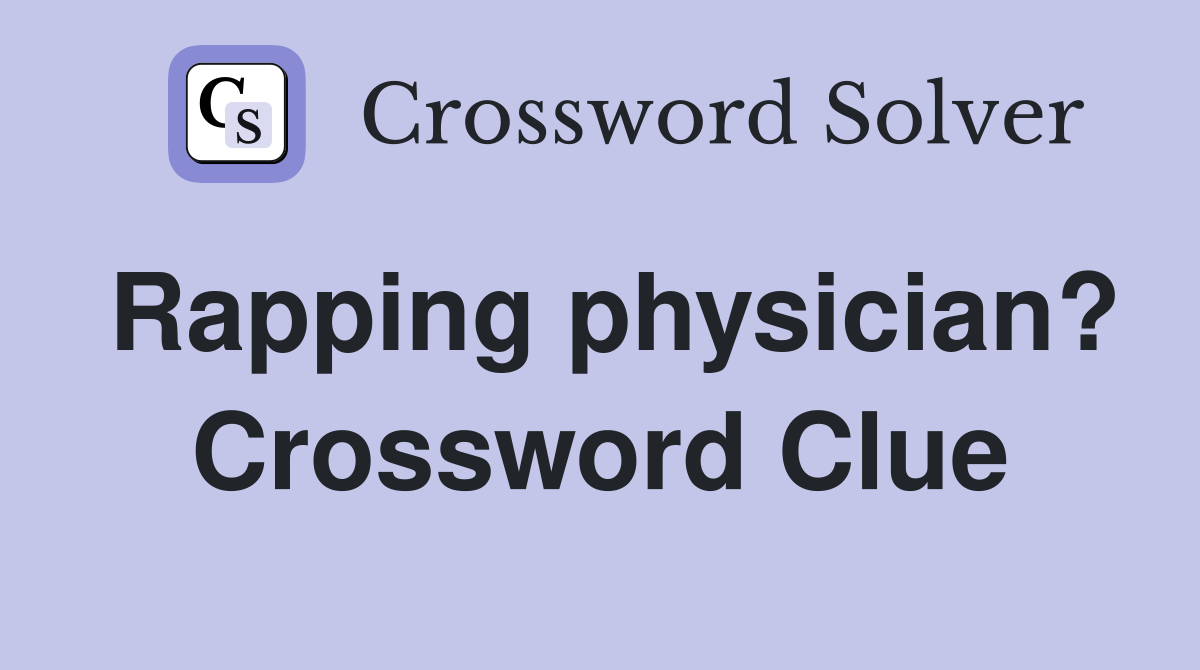 Rapping physician? Crossword Clue