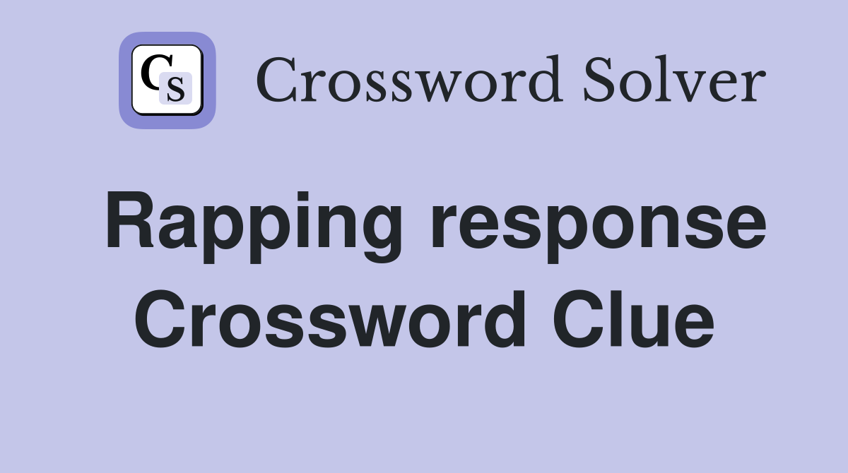 Rapping response Crossword Clue
