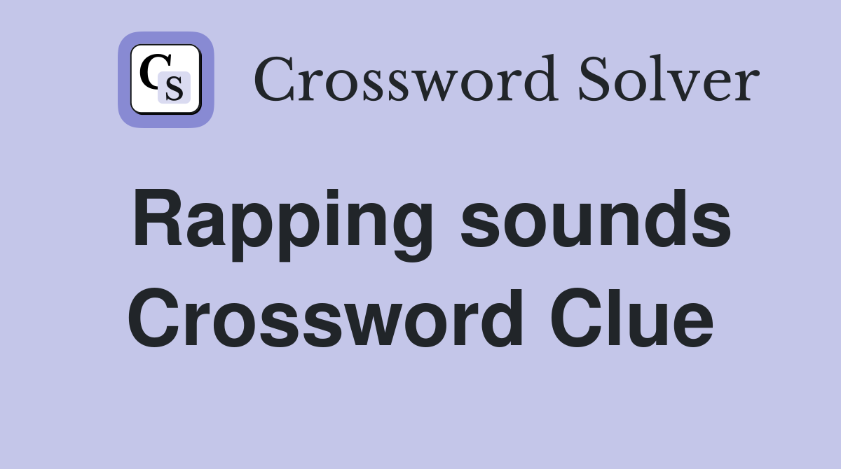 Rapping sounds Crossword Clue