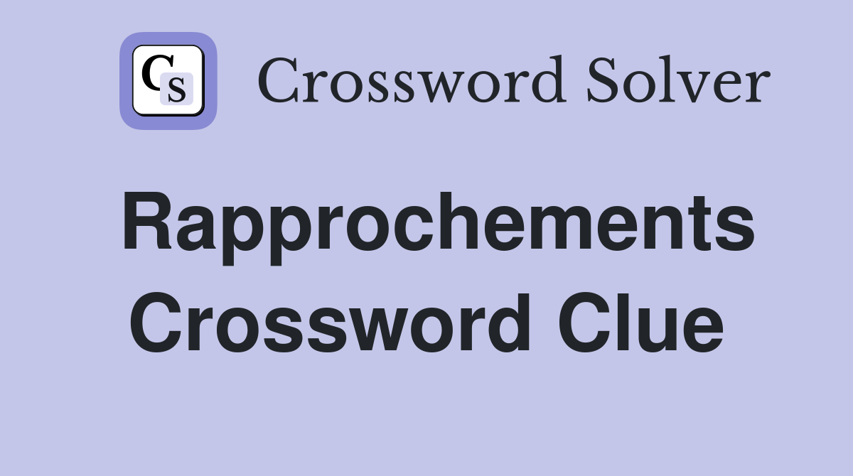 Rapprochements Crossword Clue