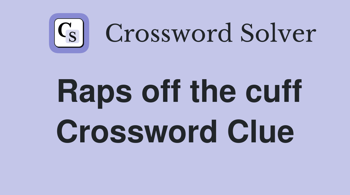 Raps off the cuff Crossword Clue