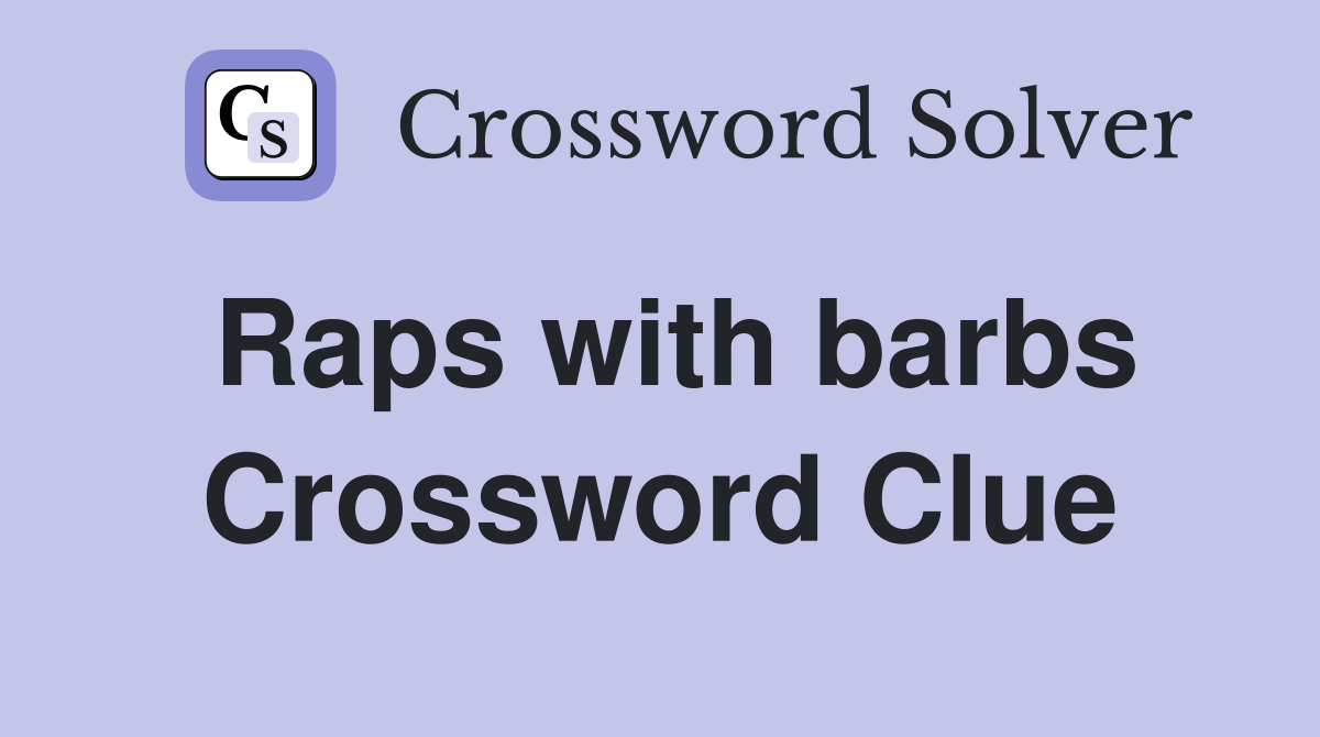 Raps with barbs Crossword Clue