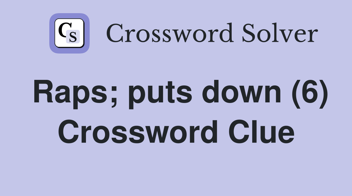 Raps; puts down (6) Crossword Clue