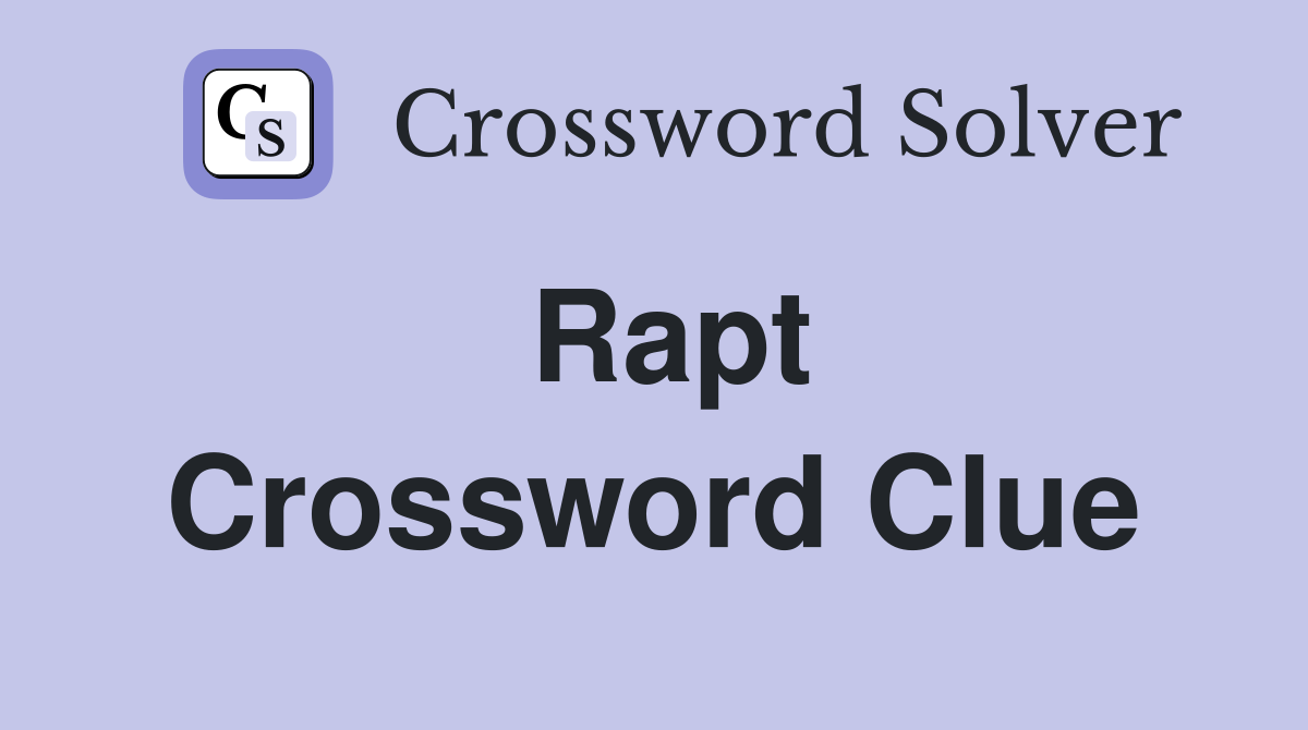 Rapt Crossword Clue
