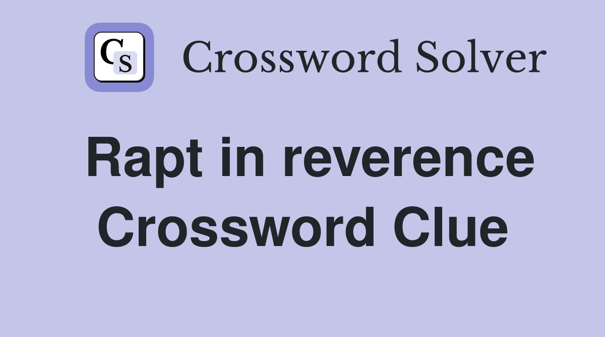 Rapt in reverence Crossword Clue