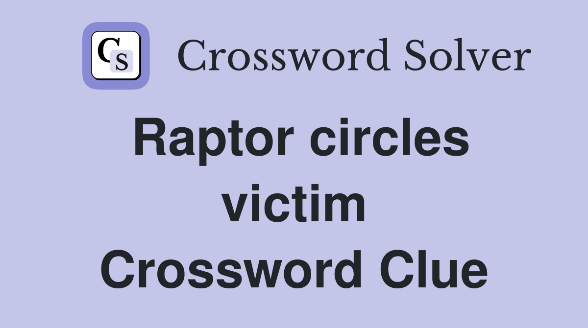 Raptor circles victim Crossword Clue