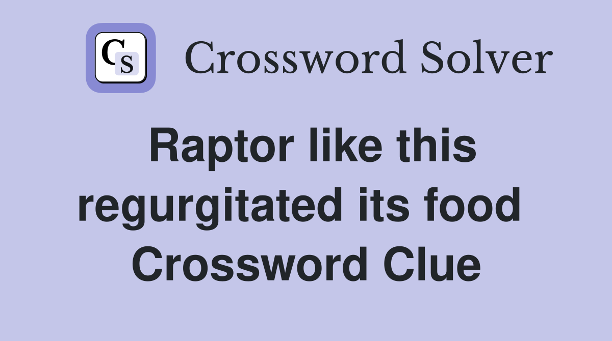 Raptor like this regurgitated its food  Crossword Clue