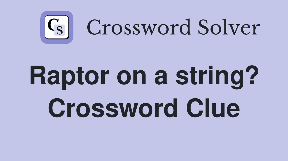 Raptor on a string?  Crossword Clue