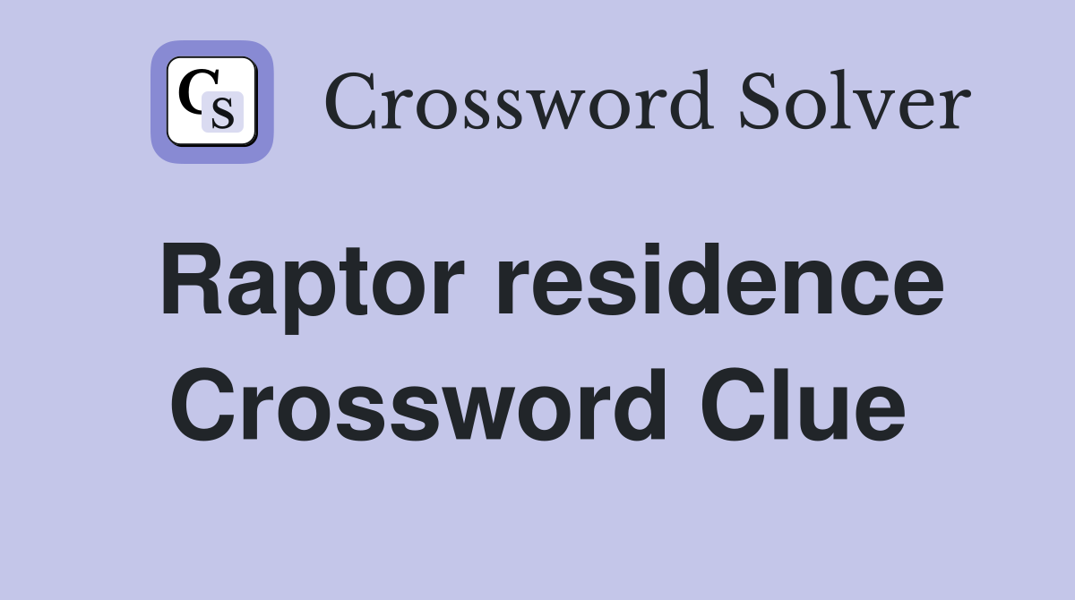 Raptor residence Crossword Clue