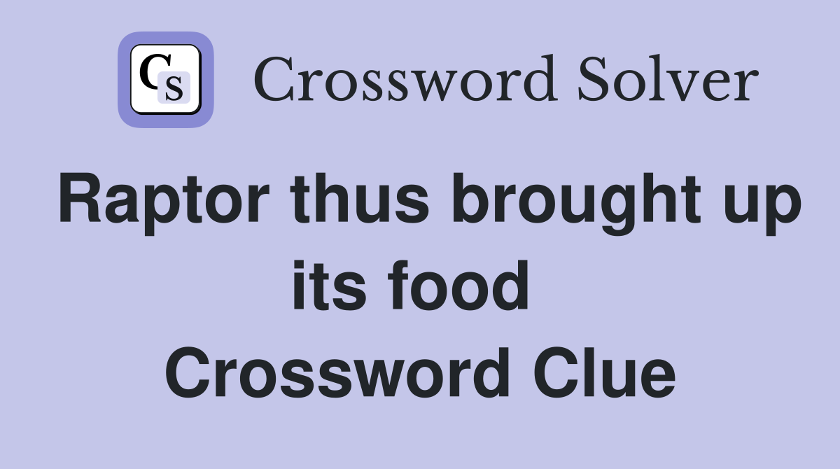 Raptor thus brought up its food  Crossword Clue