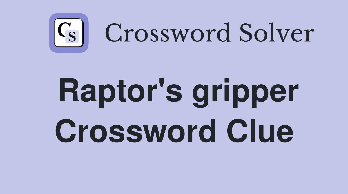 Raptor's gripper Crossword Clue