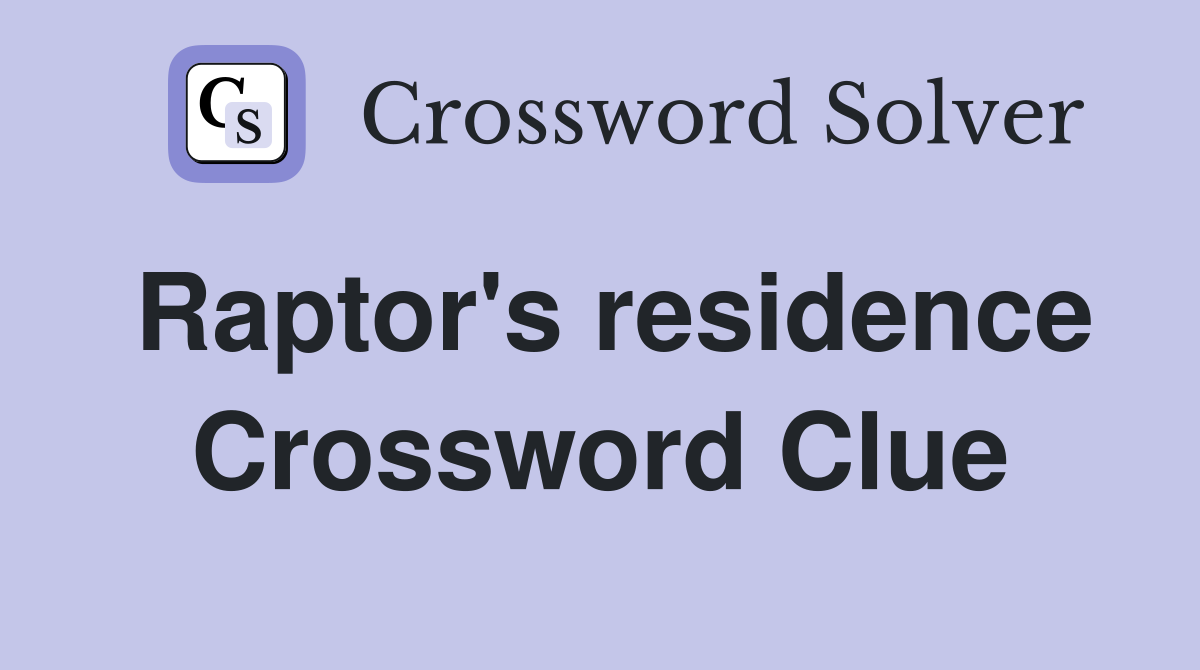 Raptor's residence Crossword Clue