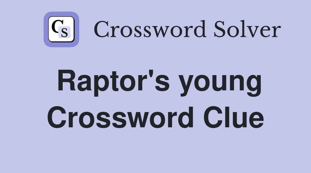 Raptor's young Crossword Clue