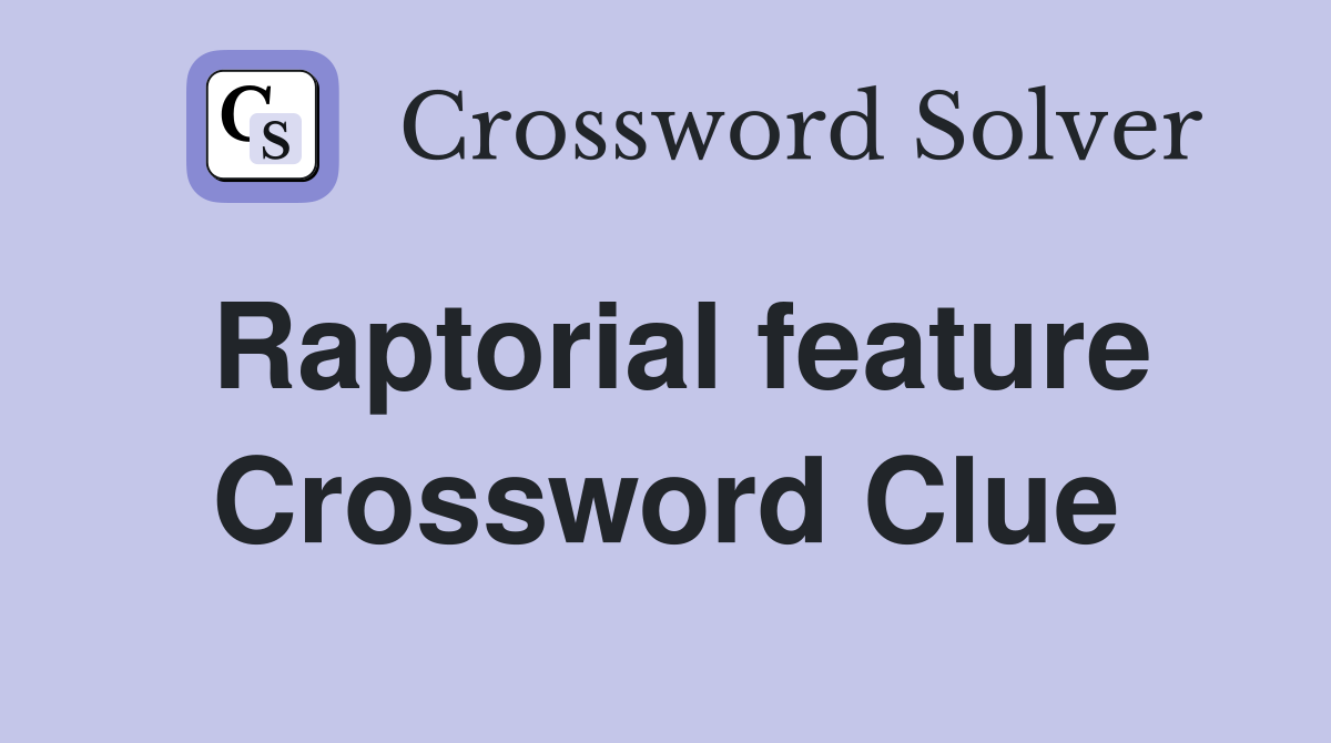 Raptorial feature Crossword Clue
