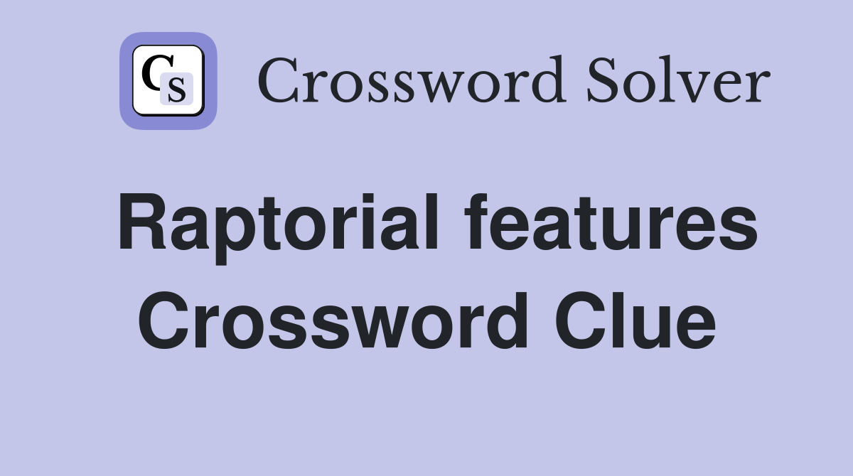 Raptorial features Crossword Clue