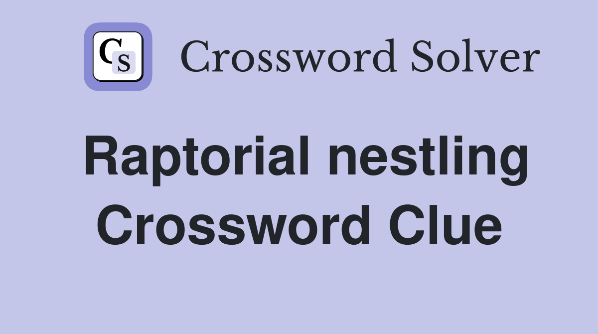 Raptorial nestling Crossword Clue