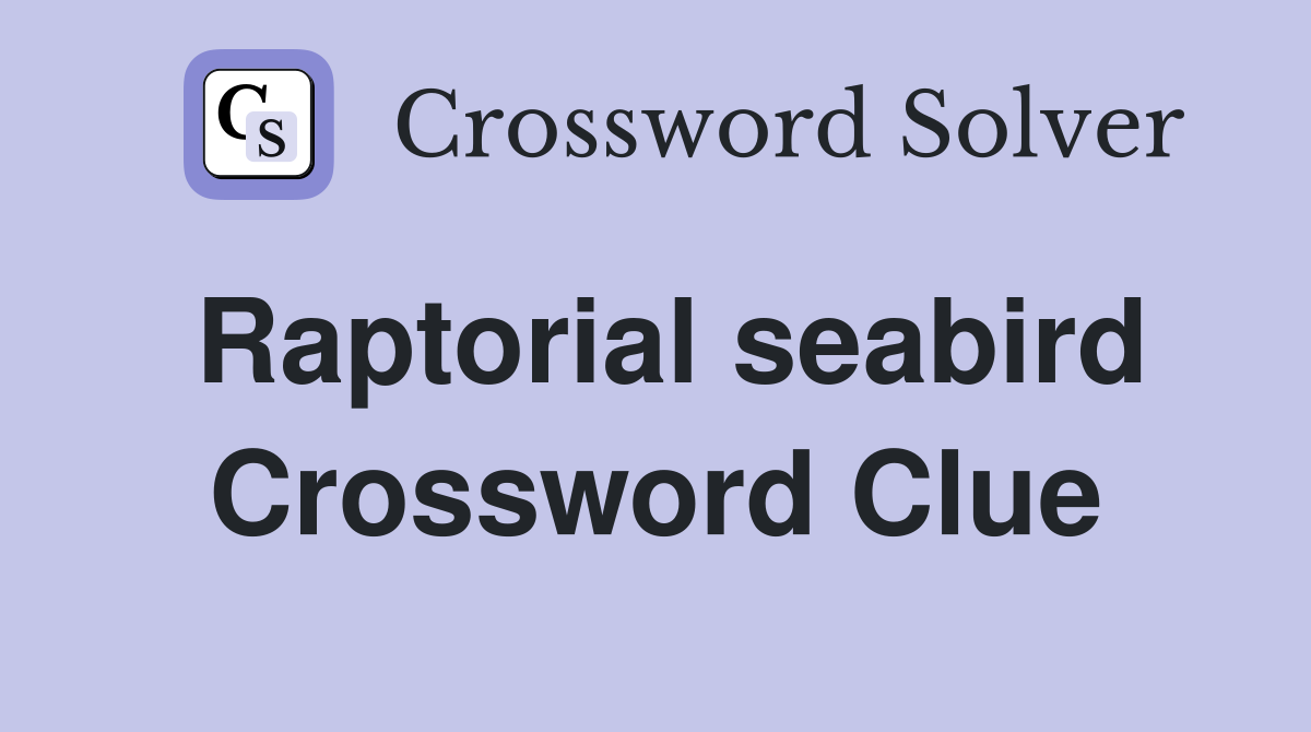 Raptorial seabird Crossword Clue