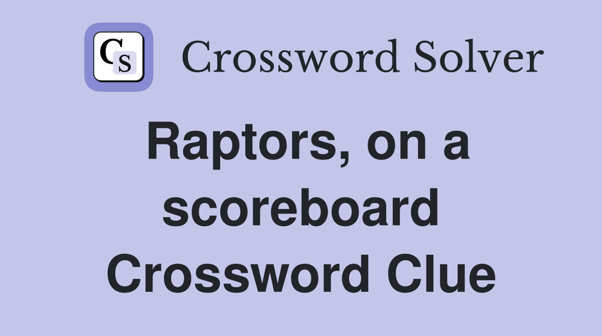 Raptors, on a scoreboard Crossword Clue