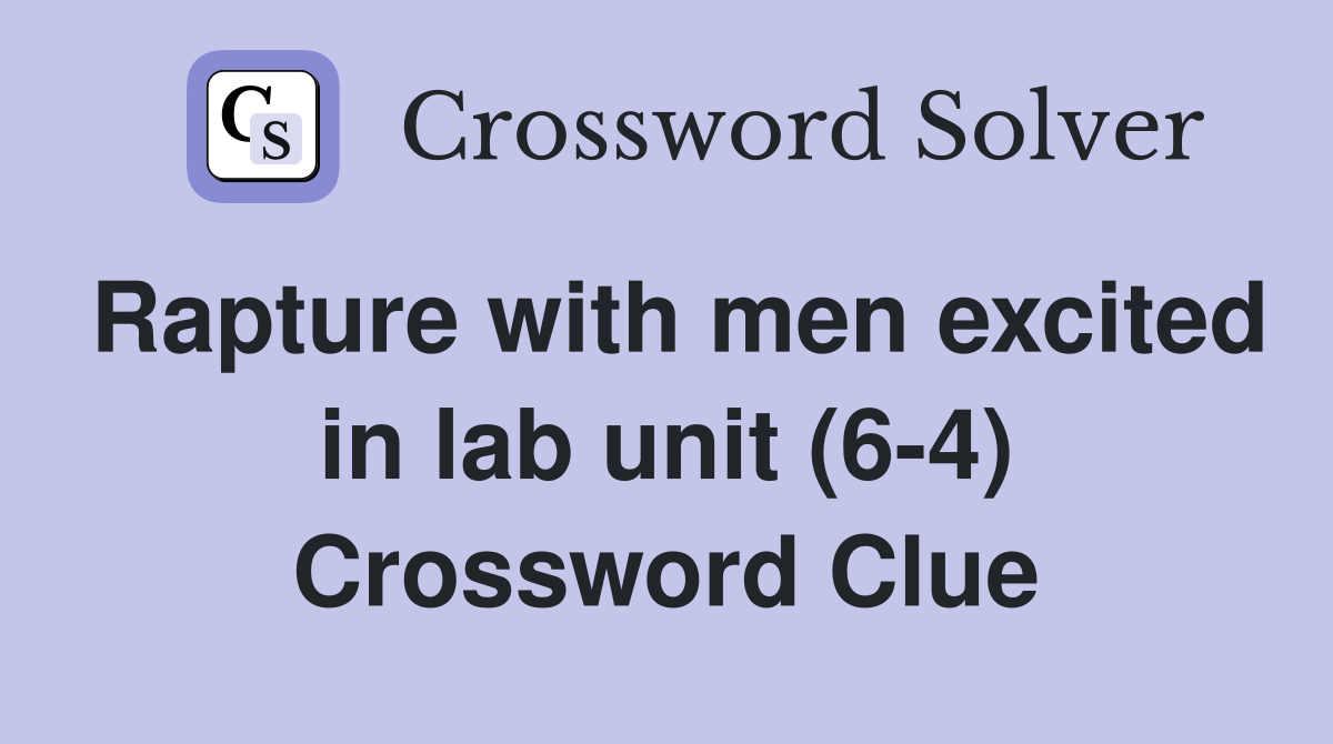 Rapture with men excited in lab unit (6-4) Crossword Clue