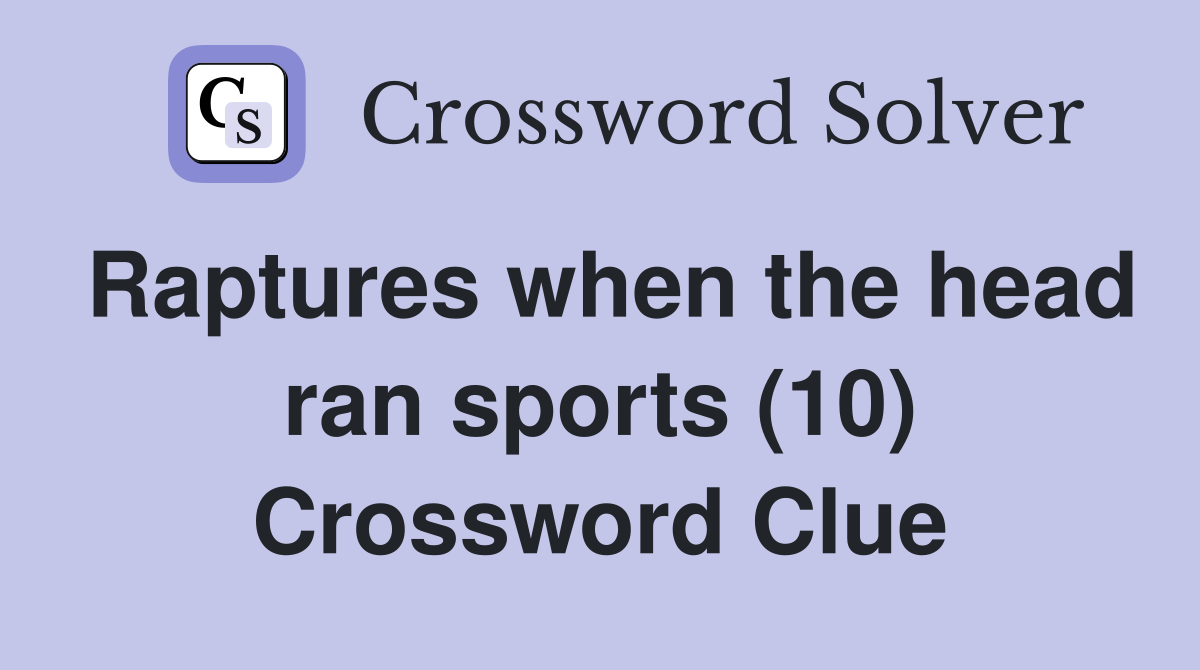 Raptures when the head ran sports (10) Crossword Clue